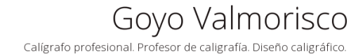 Goyo Valmorisco - Calígrafo profesional. Profesor de caligrafía. Diseño caligráfico.